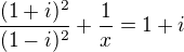 $\frac{(1+i)^2}{(1-i)^2}+\frac{1}{x}=1+i$