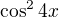$\cos^24x$