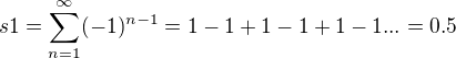 $s1 = \sum_{n=1}^{\infty }(-1)^{n-1}=1-1+1-1+1-1...=0.5$