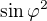 $\sin \varphi^2$