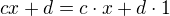 $cx + d=c\cdot x + d\cdot 1$