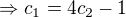$\Rightarrow c_{1}=4c_{2}-1$