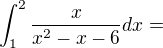 $\int_{1}^{2}\frac{x}{x^{2}-x-6}dx=$