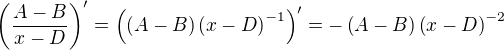 $\(\frac{A-B}{x-D}\)^{\prime}=\(\(A-B\)\(x-D\)^{-1}\)^{\prime}=-\(A-B\)\(x-D\)^{-2}$