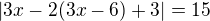 $|3x-2(3x-6)+3|=15$