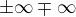 $\pm \infty \mp \infty $