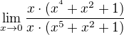 $\lim_{x\to0}\frac{x\cdot (x^{^{4}}+x^{2}+1)}{x\cdot (x^{5}+x^{2}+1)}$