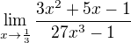 $\lim_{x\to\frac{1}{3}} \frac{3x^{2}+5x-1}{27x^{3}-1}$