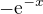 $-\mathrm{e}^{-x}$