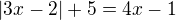 $|3x-2|+5=4x-1$