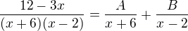 $\frac{12-3x}{(x+6)(x-2)}=\frac{A}{x+6}+\frac{B}{x-2}$