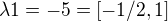 $\lambda 1=-5=[-1/2, 1]$