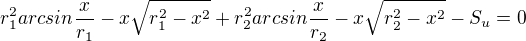 $r_{1}^{2}arcsin\frac{x}{r_{1}}-x\sqrt{r_{1}^{2}-x^{2}}+r_{2}^{2}arcsin\frac{x}{r_{2}}-x\sqrt{r_{2}^{2}-x^{2}}-S_{u}=0$