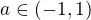 $a\in (-1,1)$