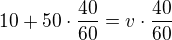 $10+50\cdot \frac{40}{60}=v\cdot \frac{40}{60}$
