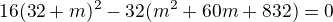 $16(32+m)^2-32(m^2+60m+832)=0$