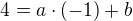$4=a\cdot(-1)+b$