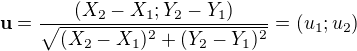 $\textbf{u} = \frac{(X_2 - X_1; Y_2 - Y_1)}{\sqrt{(X_2 - X_1)^2 + (Y_2 - Y_1)^2}} = (u_1; u_2)$