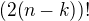 $(2(n-k))!$