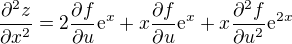 $\frac{\partial^2 z}{\partial x^2} = 2\frac{\partial f}{\partial u}\mathrm{e}^{x}+x\frac{\partial f}{\partial u}\mathrm{e}^{x}+x\frac{\partial ^2f}{\partial u^2}\mathrm{e}^{2x}$