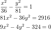$\frac{x^2}{36}-\frac{y^2}{81}=1\nl81x^2-36y^2=2916\nl9x^2-4y^2-324=0$