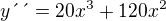 kopírovat do textarea $y\text{´´}=20x^{3}+120x^{2}$