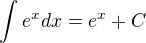 $\int_{}^{}e^{x} dx = e^{x} + C$