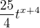 $\frac{25}{4} t^{x+4}$