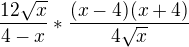 $\frac{12\sqrt{x}}{4-x}*\frac{(x-4)(x+4)}{4\sqrt{x}}$