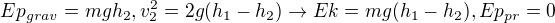 $Ep_{grav} = mgh_2,v_2^2 = 2g(h_1-h_2)\rightarrow Ek = mg(h_1-h_2),Ep_{pr} = 0$