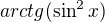 $arctg(\sin ^{2}x)$