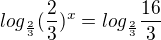 $log_{\frac{2}{3}}(\frac{2}{3})^{x}=log_{\frac{2}{3}}\frac{16}{3}$