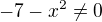 $-7-x^2 \ne 0$
