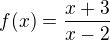 $f(x) = \frac{x+3}{x-2}$
