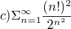 $c)\Sigma _{n=1}^{\infty }\frac{(n!)^2}{2^{n^2}}$