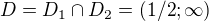 $D = D_{1}\cap D_{2}=(1/2;\infty )$