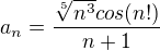 $a_n=\frac{\sqrt[5]{n^3}cos (n!)}{n+1}$