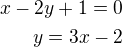 $x-2y+1=0\\y=3x-2$