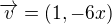 $\overrightarrow{v}=(1,-6x)$