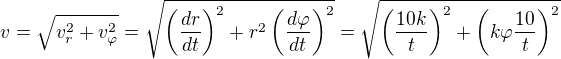 kopírovat do textarea $v=\sqrt{v_r^2+v_\varphi^2}=\sqrt{\left(\frac{dr}{dt}\right)^2+r^2\left(\frac{d\varphi}{dt}\right)^2}=\sqrt{\left(\frac{10k}t\right)^2+\left(k\varphi\frac{10}t\right)^2}$