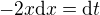 $-2x{\rm d}x={\rm d}t$