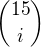 ${15 \choose i}$