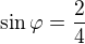 $\sin \varphi =\frac{2}{4}$