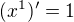 $(x^{1})'=1$