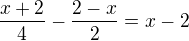 $\frac{x+2}{4}-\frac{2-x}{2}=x-2$