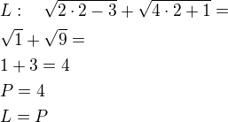 $L:\quad\sqrt{2\cdot 2-3}+\sqrt{4\cdot 2+1}=\nl\sqrt 1+\sqrt9=\nl1+3=4\nlP=4\nlL=P $