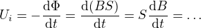 $U_{i}=-\frac{{\rm d}\Phi }{{\rm d}t}= \frac{{\rm d}(BS) }{{\rm d}t}=S \frac{{\rm d}B }{{\rm d}t}=\dots$