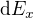 $\text dE_x$