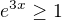 $e^{3x}\ge 1$