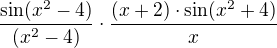 $\frac{\sin(x^2-4)}{(x^2-4)}\cdot \frac{(x+2)\cdot \sin(x^2+4)}{x}$